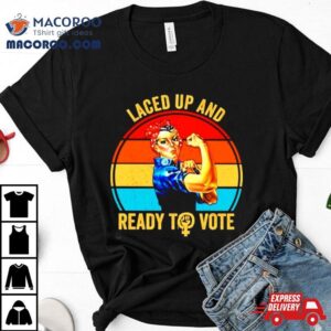 Strong Women Laced Up And Ready To Vote Vintage Shirt