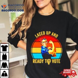 Strong Women Laced Up And Ready To Vote Vintage Tshirt