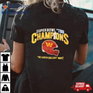 Super Bowl Tbd Champions We Can Dream Can Rsquo T We Tshirt