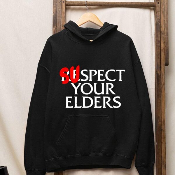 Suspect Your Elders Shirt