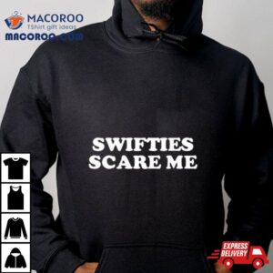 Swifties Scare Me Tshirt