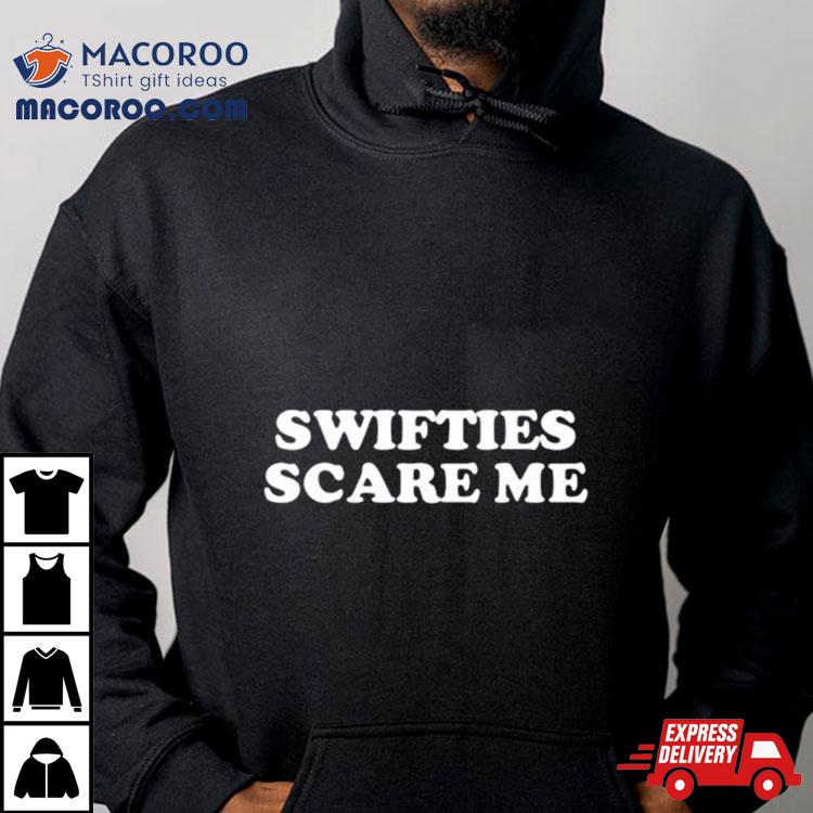 Swifties Scare Me Shirt Swifties Scare Me Shirt