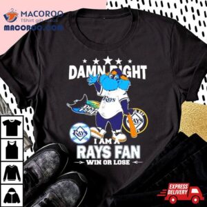 Tampa Bay Rays Mascot Damn Right I Am A Yankees Fan Win Or Lose Shirt