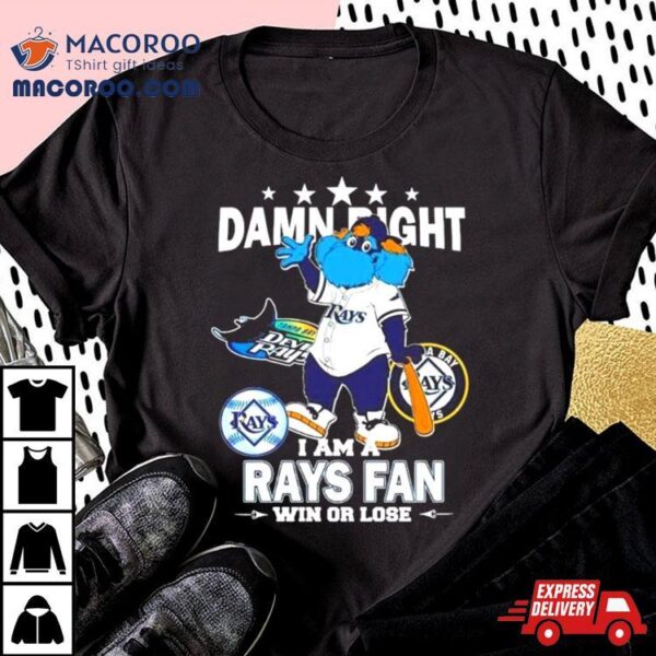 Tampa Bay Rays Mascot Damn Right I Am A Yankees Fan Win Or Lose Shirt