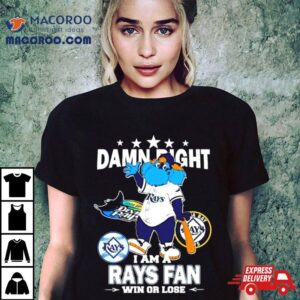 Tampa Bay Rays Mascot Damn Right I Am A Yankees Fan Win Or Lose Tshirt