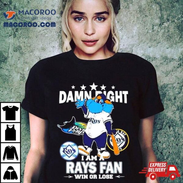 Tampa Bay Rays Mascot Damn Right I Am A Yankees Fan Win Or Lose Shirt