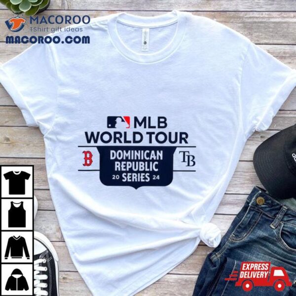 Tampa Bay Rays Vs Boston Red Sox 2024 Mlb World Tour Dominican Republic Series Shirt