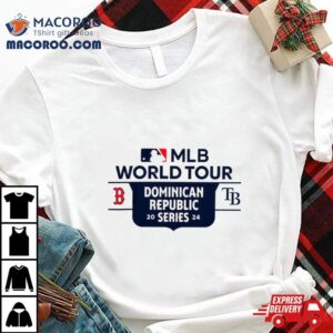 Tampa Bay Rays Vs Boston Red Sox 2024 Mlb World Tour Dominican Republic Series Shirt