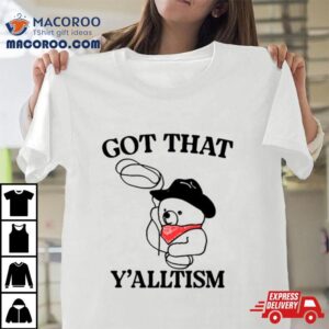 Teddy Cowboy Got That Y Rsquo Alltism Tshirt