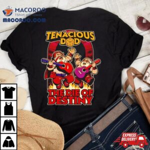 Tenacious Dad The Die Of Destiny Tshirt