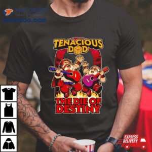 Tenacious Dad The Die Of Destiny Tshirt