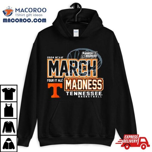 Tennessee Volunteers 2024 Ncaa Basketball March Madness Four It All Shirt