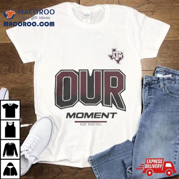 Texas A&m Aggies 2024 On Court Bench Our Moment T Shirt