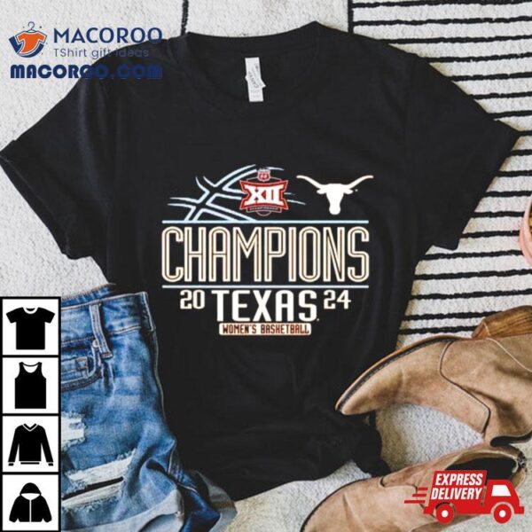 Texas Longhorns 2024 Big 12 Women’s Basketball Conference Tournament Champions Shirt