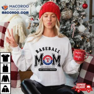 Texas Rangers Logo Baseball Mom Like A Normal Mom But Louder And Prouder Shirt