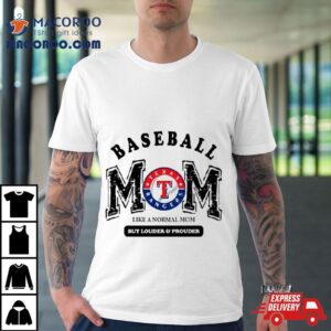 Texas Rangers Logo Baseball Mom Like A Normal Mom But Louder And Prouder Tshirt