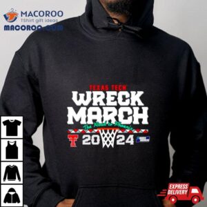 Texas Tech Basketball 2024 Wreck March The Road To Phoenix Ncaa Tournamenshirt