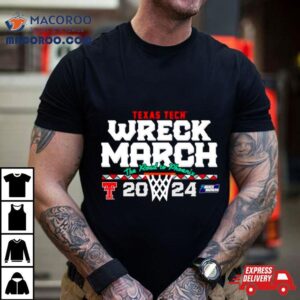 Texas Tech Basketball 2024 Wreck March The Road To Phoenix Ncaa Tournamenshirt