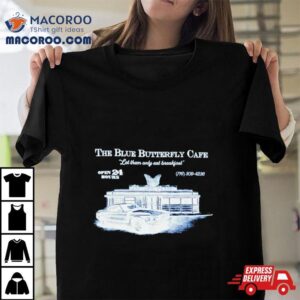 The Blue Butterfly Cafe Let Them Only Eat Breakfas Tshirt