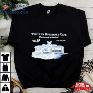 The Blue Butterfly Cafe Let Them Only Eat Breakfas Tshirt
