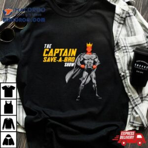 The Captain Save A Bro Show Shirt