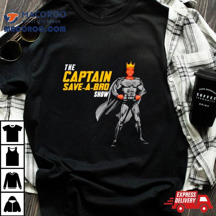 The Captain Save A Bro Show Shirt The Captain Save A Bro Show Shirt