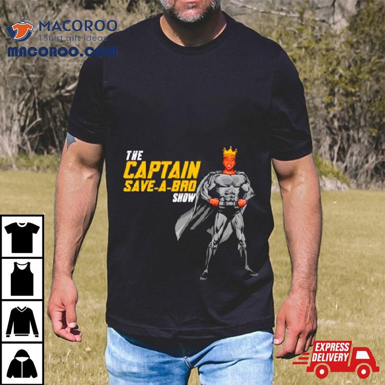 The Captain Save A Bro Show Shirt The Captain Save A Bro Show Shirt