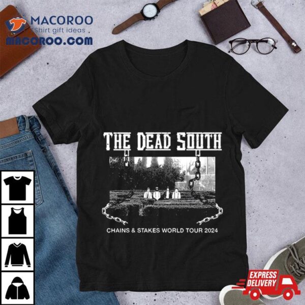 The Dead South Chains & Stakes World Tour 2024 Performance Schedule Shirt