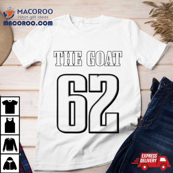 The Goat 62 Jason Kelce Eagles Football Player Shirt