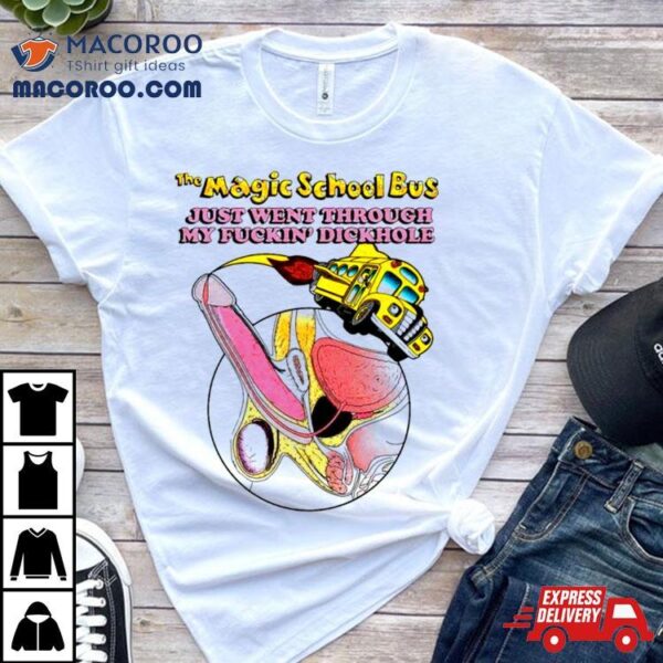 The Magic School Bus Just Went Through My Fuckin’ Dickhole Shirt