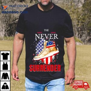 The Never Surrender Trump Sneakerheads American Flag Tshirt