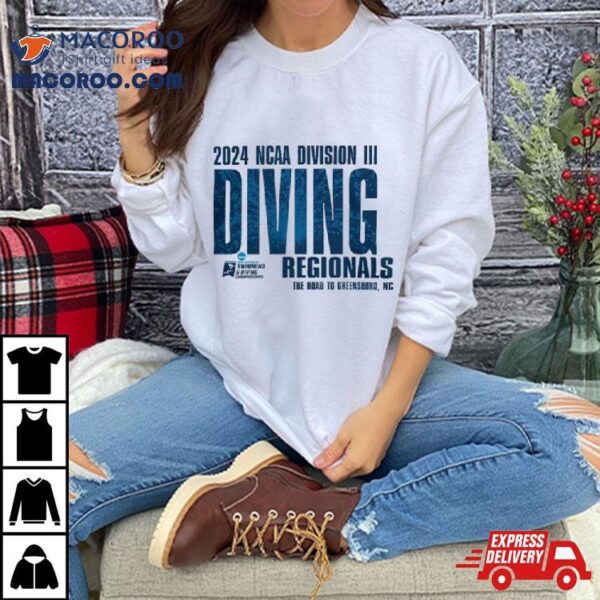 The Road To Greensboro 2024 Ncaa Division Iii Swimming & Diving Regionals Shirt