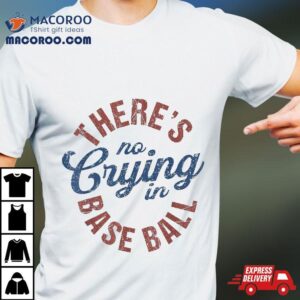 There Is No Crying In Baseball Game Day Shirt