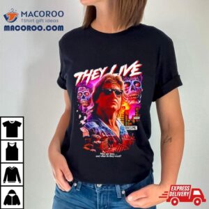 They Live Who Are They Shirt