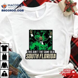 This Ain Rsquo T The Same Old South Florida Tshirt