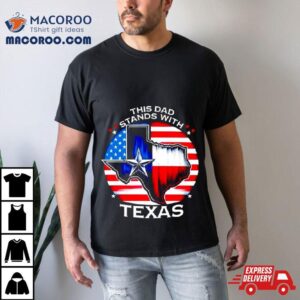 This Dad Stands With Texas Tshirt