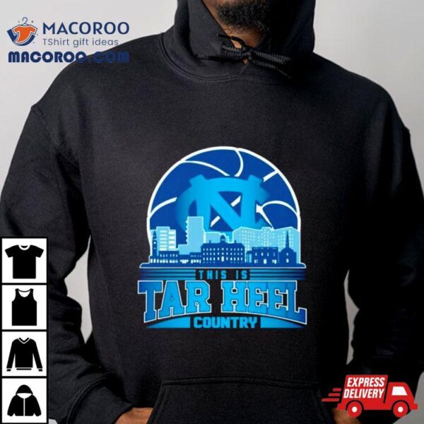 This Is Tar Heel Country Basketball Skyline Shirt