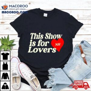 This Show Is For Nh Lovers Shirt