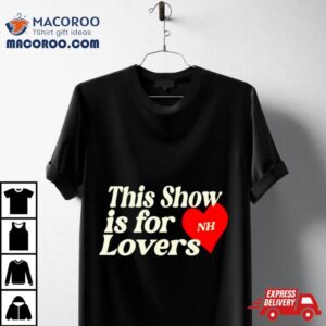 This Show Is For Nh Lovers Tshirt