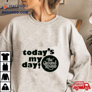 Today’s My Day The Ground Round Logo Shirt