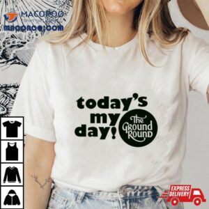 Today’s My Day The Ground Round Logo Shirt