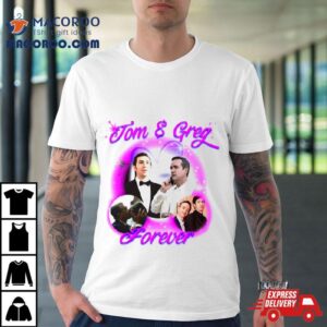 Tom And Greg Forever Tshirt