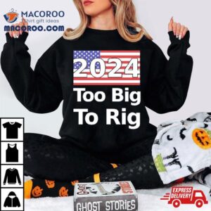 Too Big To Rig 2024 Election America Flag Shirt