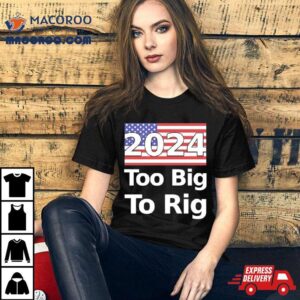 Too Big To Rig Election America Flag Tshirt