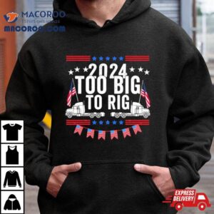 Too Big To Rig Truck Election Tshirt