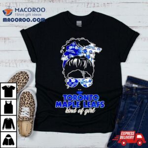 Toronto Maple Leafs Kind Of Girl Shirt