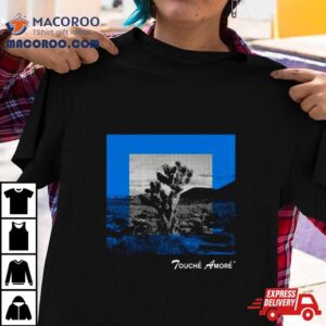 Touch Eacute Amor Eacute Yucca Brevifolia Tshirt