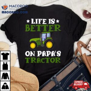 Tractor Fathers Day Life Is Better On Papas New Shirt