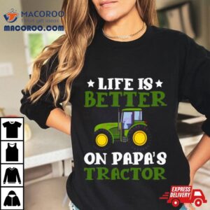 Tractor Fathers Day Life Is Better On Papas New Tshirt