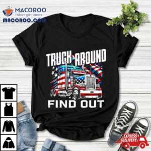 Truck Around Find Out Usa Flag Shirt